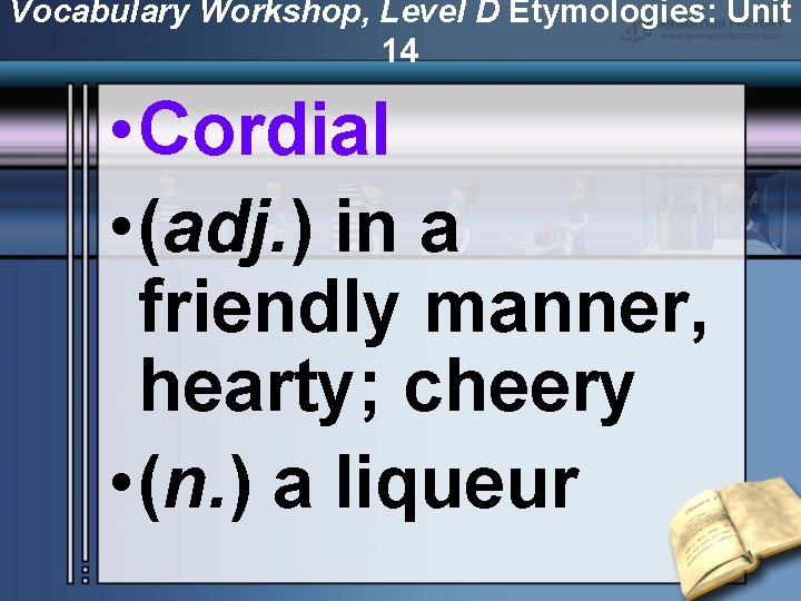 Vocabulary Workshop, Level D Etymologies: Unit 14 • Cordial • (adj. ) in a