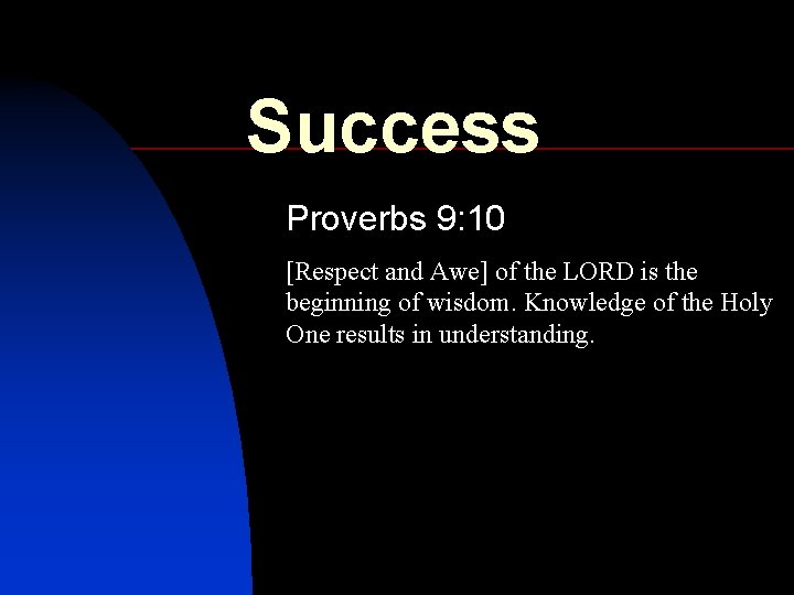 Success Proverbs 9: 10 [Respect and Awe] of the LORD is the beginning of