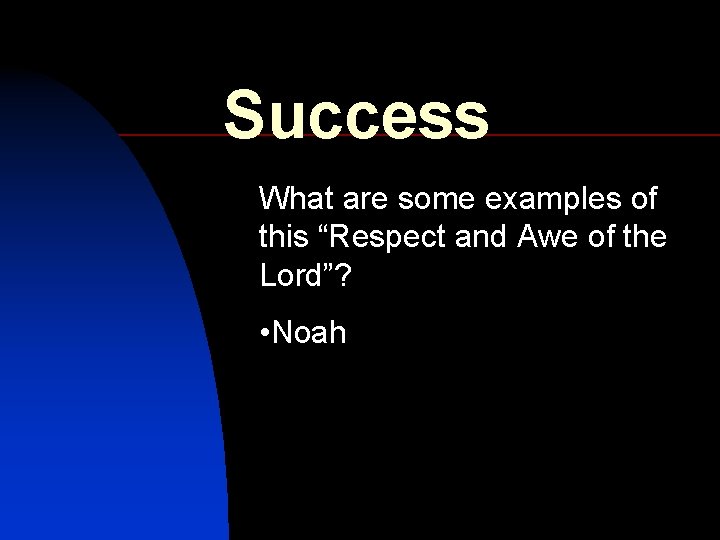Success What are some examples of this “Respect and Awe of the Lord”? •