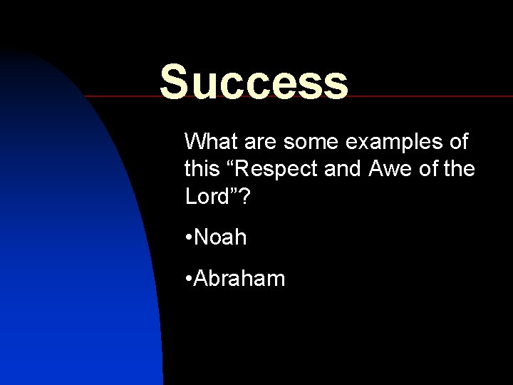 Success What are some examples of this “Respect and Awe of the Lord”? •