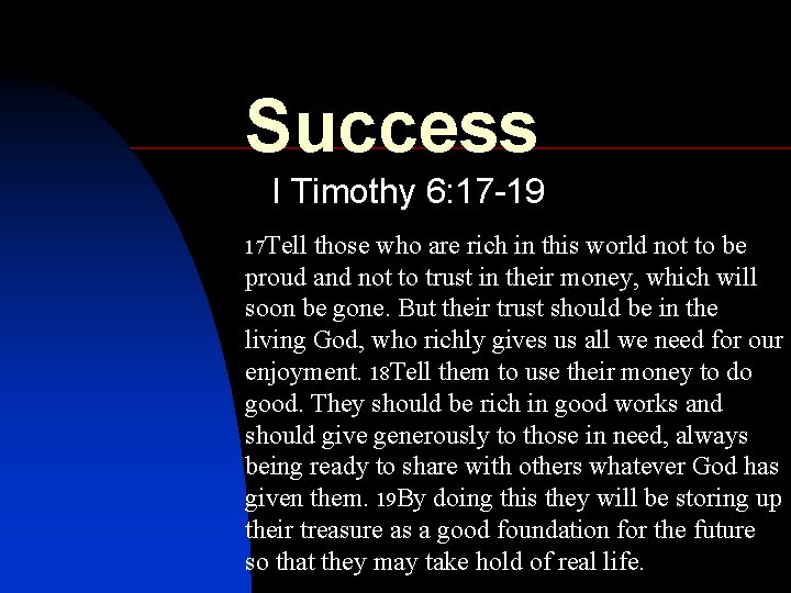 Success I Timothy 6: 17 -19 17 Tell those who are rich in this