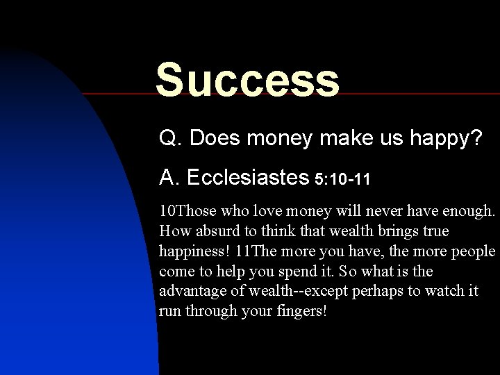 Success Q. Does money make us happy? A. Ecclesiastes 5: 10 -11 10 Those