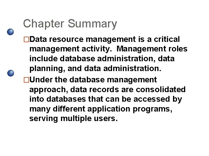 Chapter Summary �Data resource management is a critical management activity. Management roles include database Chapter Summary �Data resource management is a critical management activity. Management roles include database