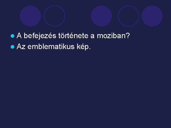 l. A befejezés története a moziban? l Az emblematikus kép. 