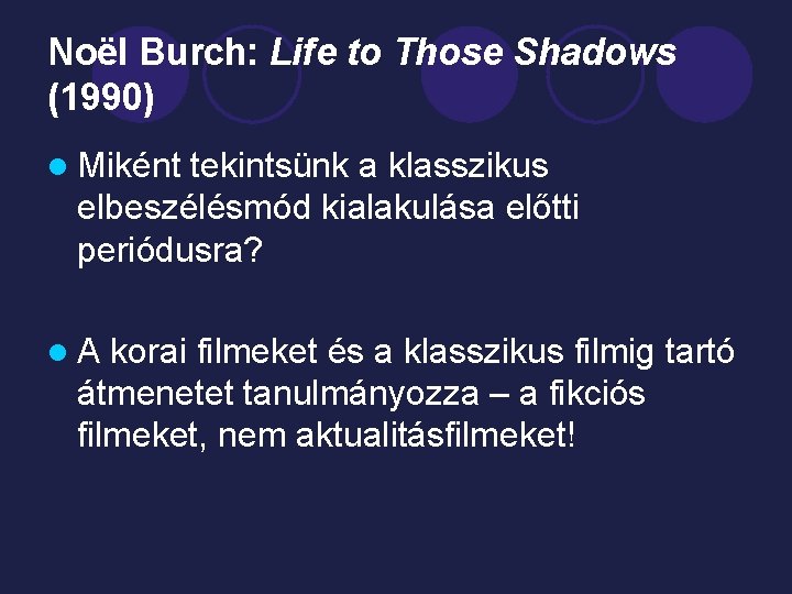 Noël Burch: Life to Those Shadows (1990) l Miként tekintsünk a klasszikus elbeszélésmód kialakulása