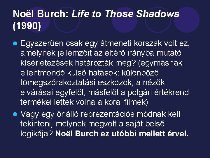 Noël Burch: Life to Those Shadows (1990) Egyszerűen csak egy átmeneti korszak volt ez,