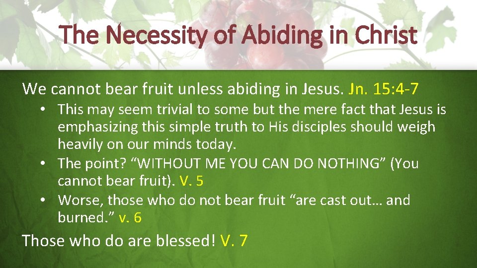 The Necessity of Abiding in Christ We cannot bear fruit unless abiding in Jesus.