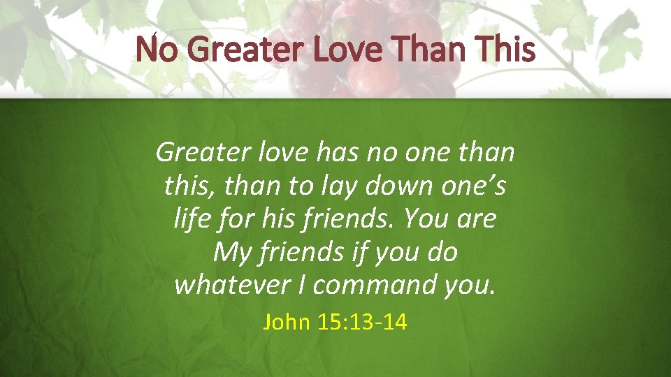 No Greater Love Than This Greater love has no one than this, than to