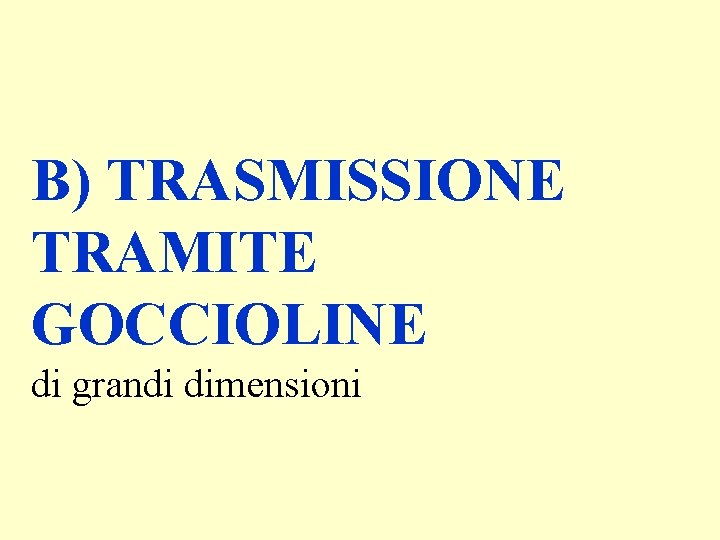 B) TRASMISSIONE TRAMITE GOCCIOLINE di grandi dimensioni 