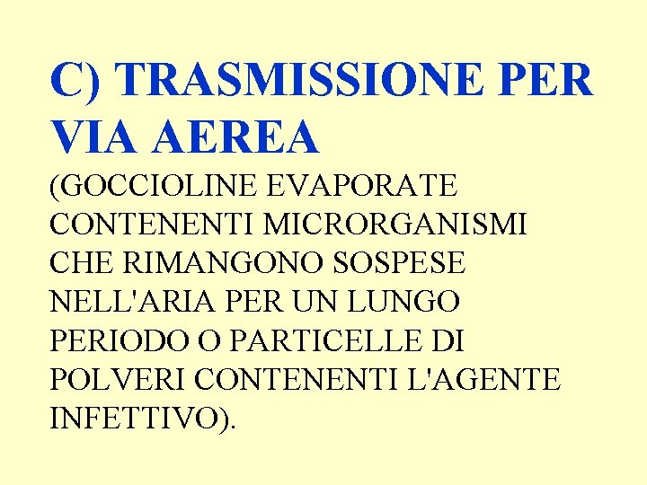 C) TRASMISSIONE PER VIA AEREA (GOCCIOLINE EVAPORATE CONTENENTI MICRORGANISMI CHE RIMANGONO SOSPESE NELL'ARIA PER