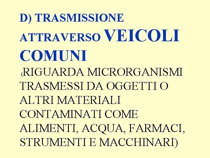 D) TRASMISSIONE ATTRAVERSO VEICOLI COMUNI RIGUARDA MICRORGANISMI TRASMESSI DA OGGETTI O ALTRI MATERIALI CONTAMINATI