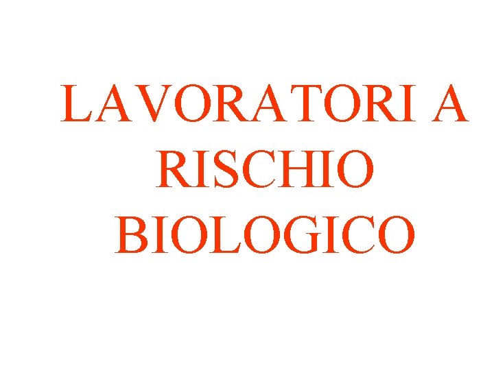 LAVORATORI A RISCHIO BIOLOGICO 