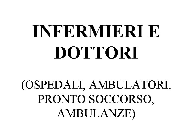 INFERMIERI E DOTTORI (OSPEDALI, AMBULATORI, PRONTO SOCCORSO, AMBULANZE) 