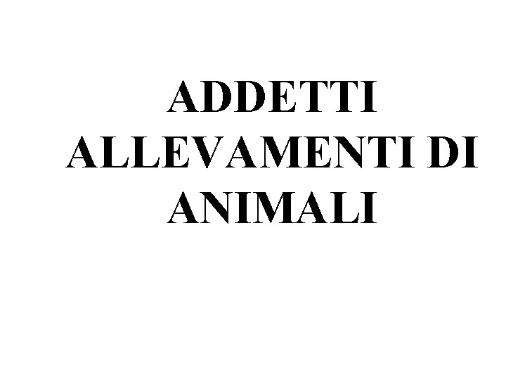 ADDETTI ALLEVAMENTI DI ANIMALI 