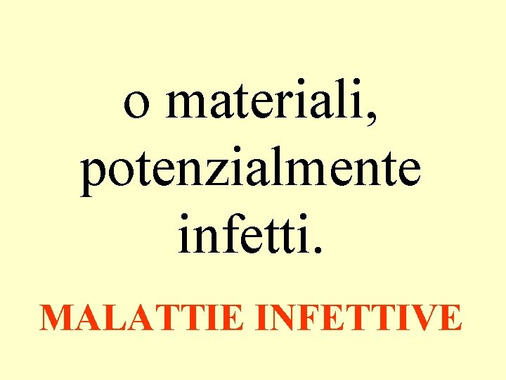 o materiali, potenzialmente infetti. MALATTIE INFETTIVE 