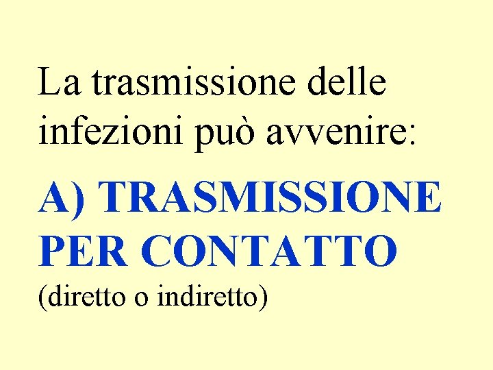 La trasmissione delle infezioni può avvenire: A) TRASMISSIONE PER CONTATTO (diretto o indiretto) 