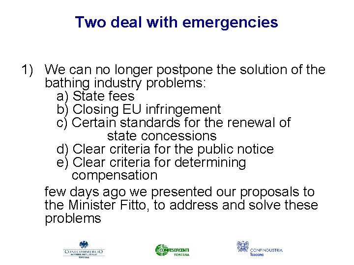 Two deal with emergencies 1) We can no longer postpone the solution of the