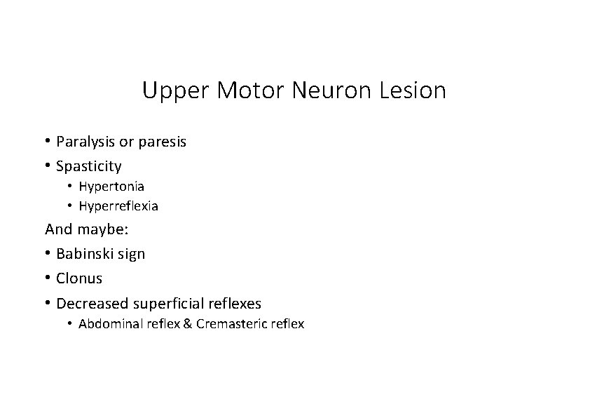 Upper Motor Neuron Lesion • Paralysis or paresis • Spasticity • Hypertonia • Hyperreflexia
