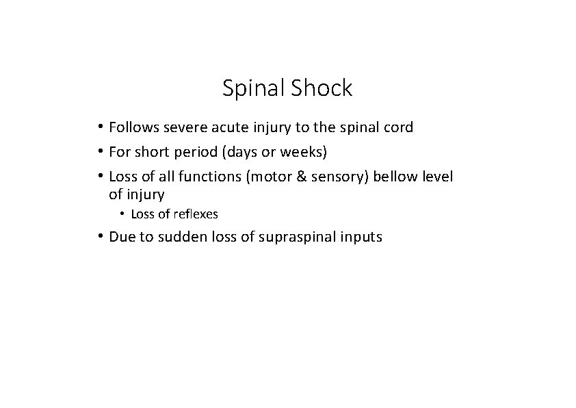 Spinal Shock • Follows severe acute injury to the spinal cord • For short