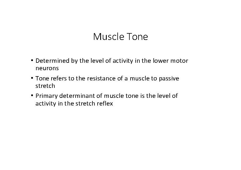 Muscle Tone • Determined by the level of activity in the lower motor neurons