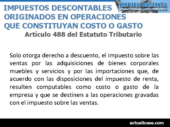 IMPUESTOS DESCONTABLES ORIGINADOS EN OPERACIONES QUE CONSTITUYAN COSTO O GASTO Artículo 488 del Estatuto