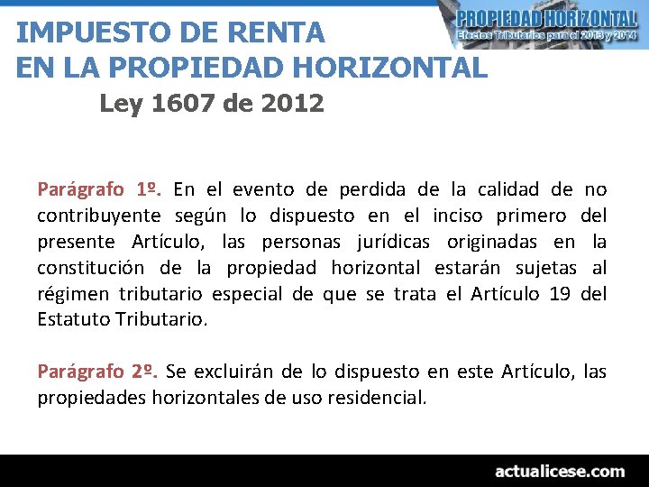 IMPUESTO DE RENTA EN LA PROPIEDAD HORIZONTAL Ley 1607 de 2012 Parágrafo 1º. En