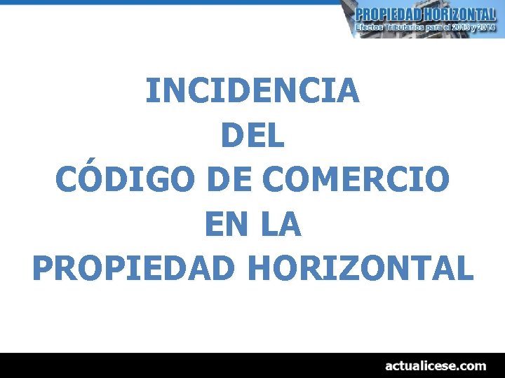 INCIDENCIA DEL CÓDIGO DE COMERCIO EN LA PROPIEDAD HORIZONTAL 