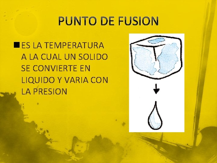 PUNTO DE FUSION n ES LA TEMPERATURA A LA CUAL UN SOLIDO SE CONVIERTE