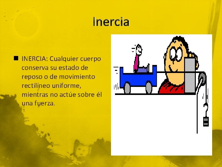 Inercia n INERCIA: Cualquier cuerpo conserva su estado de reposo o de movimiento rectilíneo