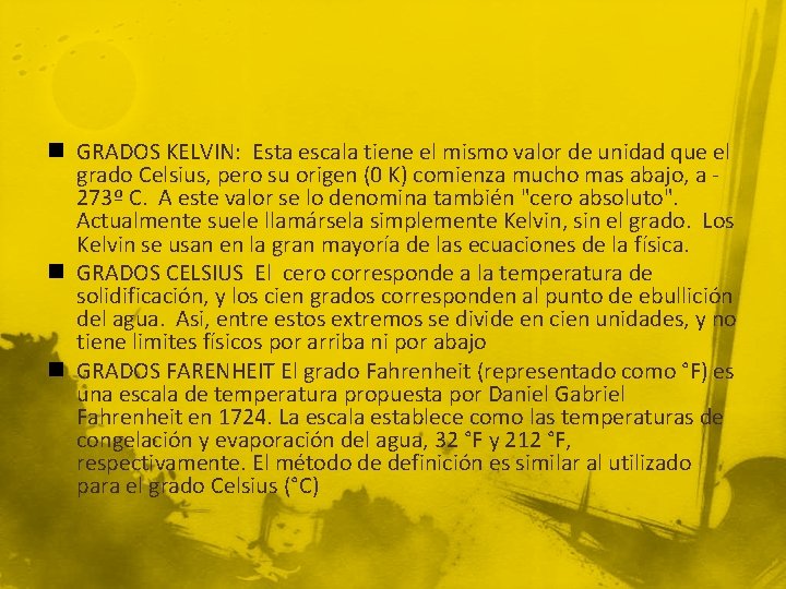 n GRADOS KELVIN: Esta escala tiene el mismo valor de unidad que el grado