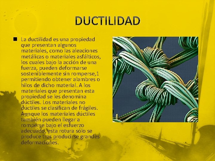 DUCTILIDAD n La ductilidad es una propiedad que presentan algunos materiales, como las aleaciones