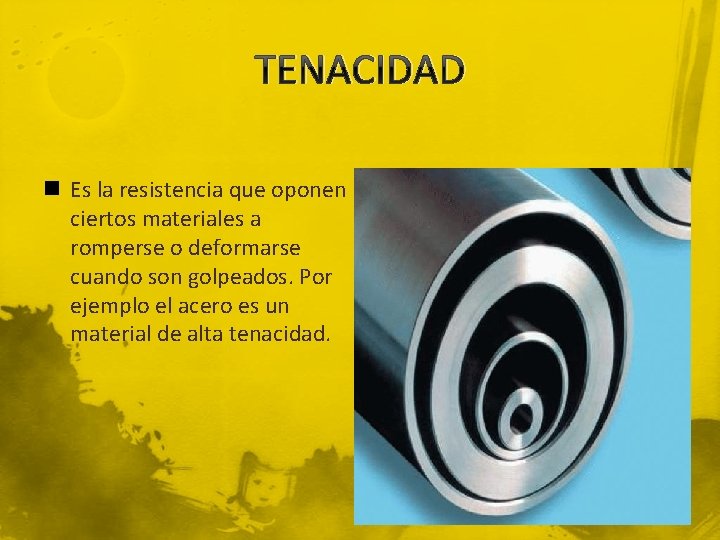TENACIDAD n Es la resistencia que oponen ciertos materiales a romperse o deformarse cuando