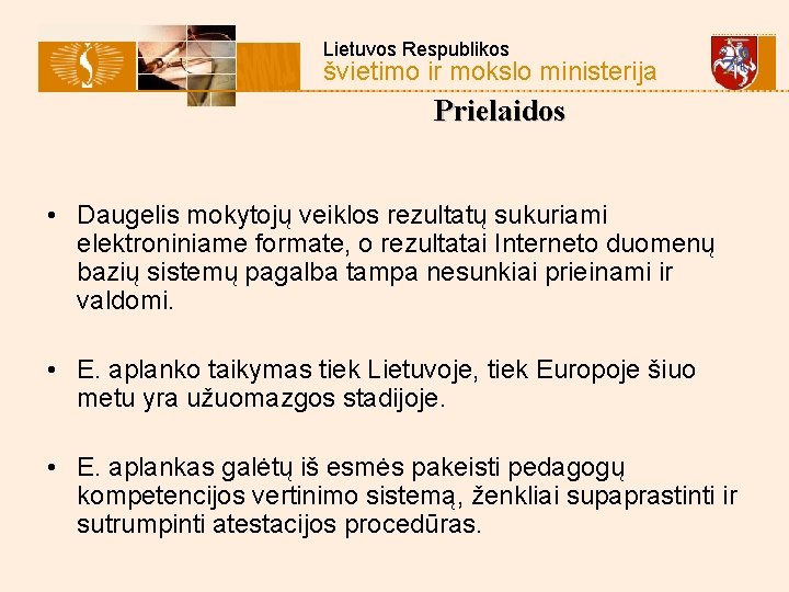 Lietuvos Respublikos švietimo ir mokslo ministerija Prielaidos • Daugelis mokytojų veiklos rezultatų sukuriami elektroniniame