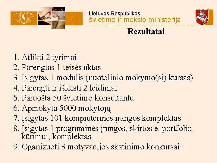 Lietuvos Respublikos švietimo ir mokslo ministerija Rezultatai 1. Atlikti 2 tyrimai 2. Parengtas 1