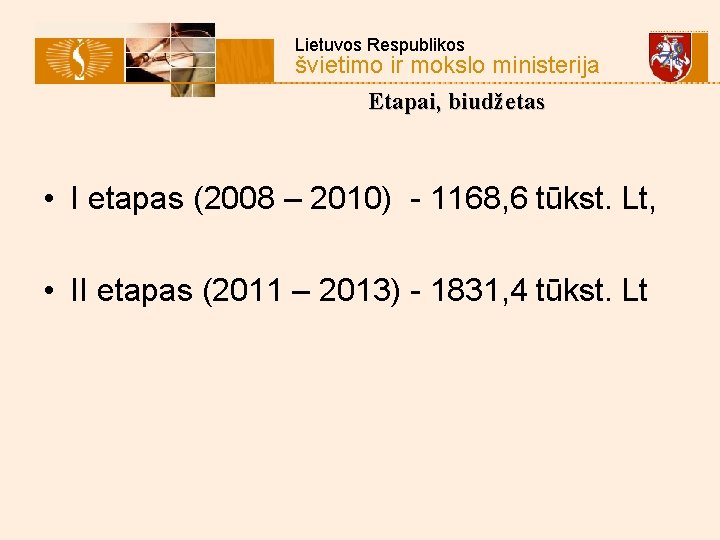 Lietuvos Respublikos švietimo ir mokslo ministerija Etapai, biudžetas • I etapas (2008 – 2010)