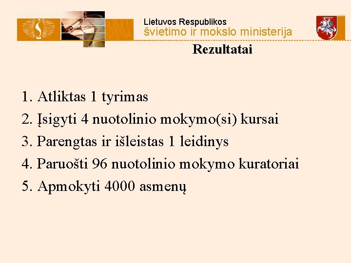 Lietuvos Respublikos švietimo ir mokslo ministerija Rezultatai 1. Atliktas 1 tyrimas 2. Įsigyti 4