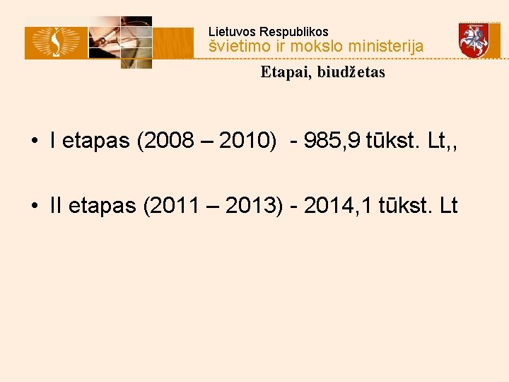 Lietuvos Respublikos švietimo ir mokslo ministerija Etapai, biudžetas • I etapas (2008 – 2010)