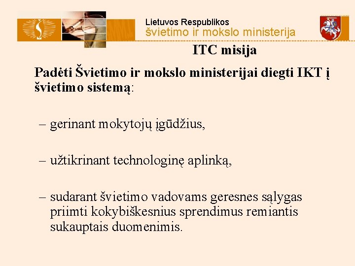 Lietuvos Respublikos švietimo ir mokslo ministerija ITC misija Padėti Švietimo ir mokslo ministerijai diegti