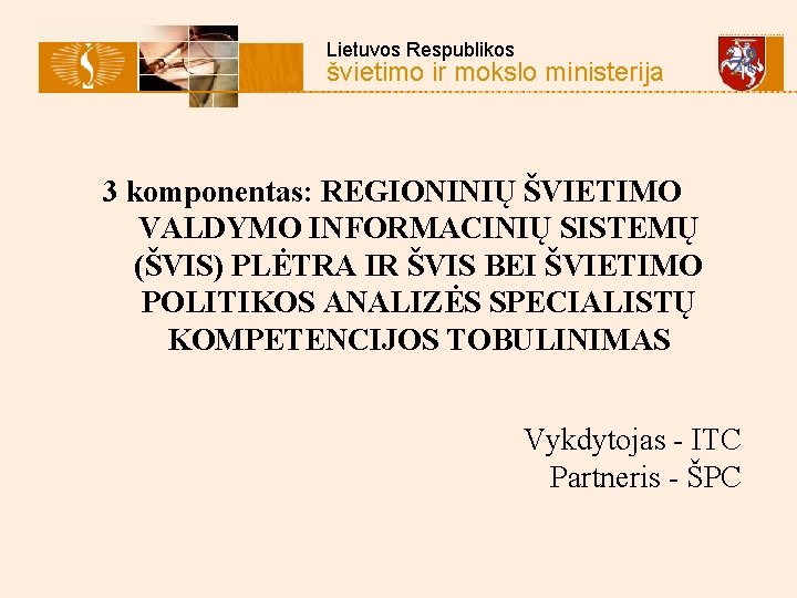 Lietuvos Respublikos švietimo ir mokslo ministerija 3 komponentas: REGIONINIŲ ŠVIETIMO VALDYMO INFORMACINIŲ SISTEMŲ (ŠVIS)