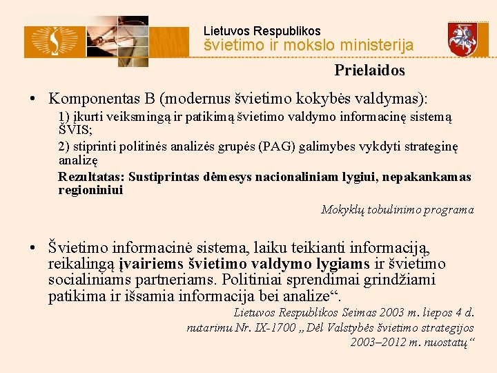 Lietuvos Respublikos švietimo ir mokslo ministerija Prielaidos • Komponentas B (modernus švietimo kokybės valdymas):