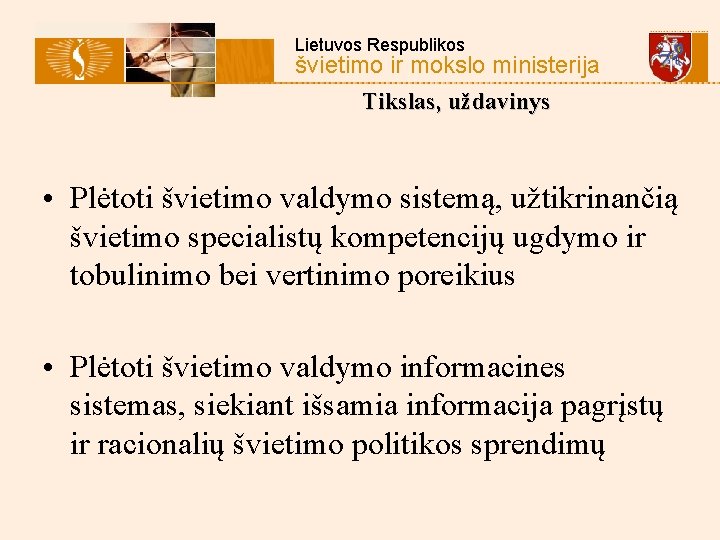 Lietuvos Respublikos švietimo ir mokslo ministerija Tikslas, uždavinys • Plėtoti švietimo valdymo sistemą, užtikrinančią