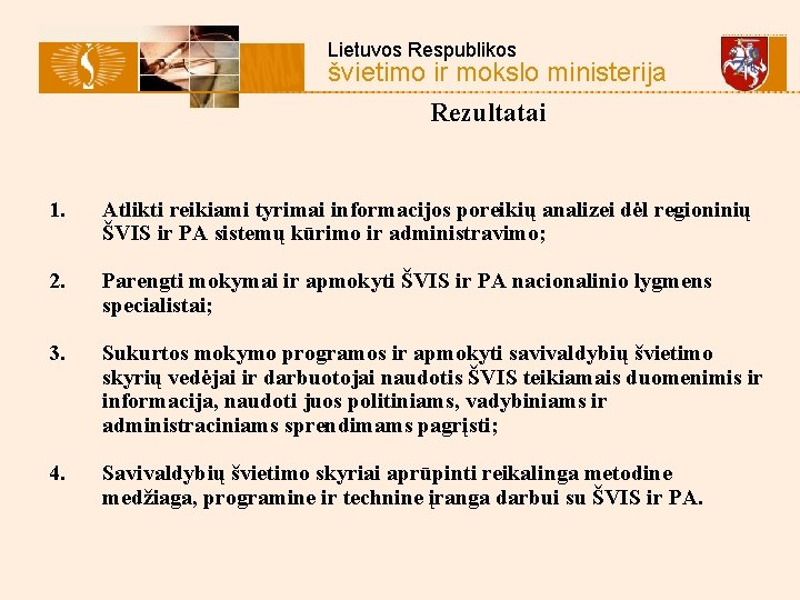 Lietuvos Respublikos švietimo ir mokslo ministerija Rezultatai 1. Atlikti reikiami tyrimai informacijos poreikių analizei