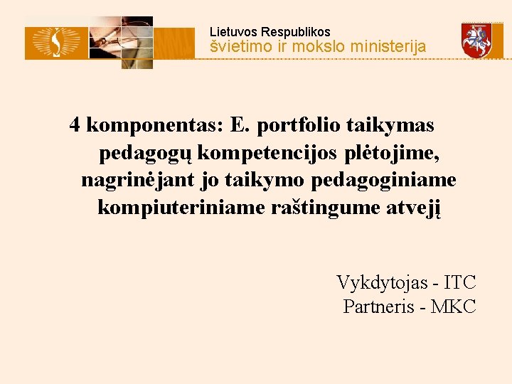 Lietuvos Respublikos švietimo ir mokslo ministerija 4 komponentas: E. portfolio taikymas pedagogų kompetencijos plėtojime,