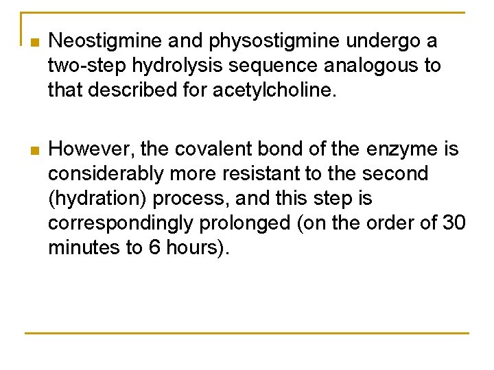 n Neostigmine and physostigmine undergo a two-step hydrolysis sequence analogous to that described for