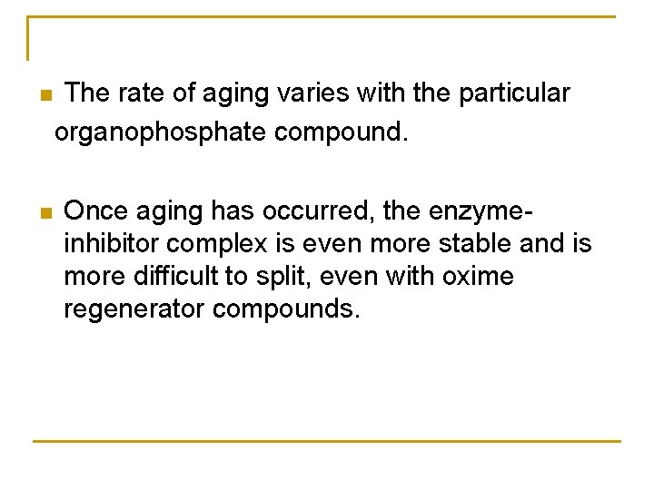 n n The rate of aging varies with the particular organophosphate compound. Once aging