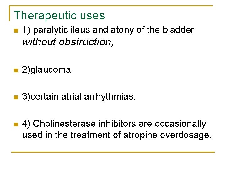 Therapeutic uses n 1) paralytic ileus and atony of the bladder without obstruction, n