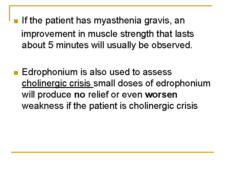 n If the patient has myasthenia gravis, an improvement in muscle strength that lasts