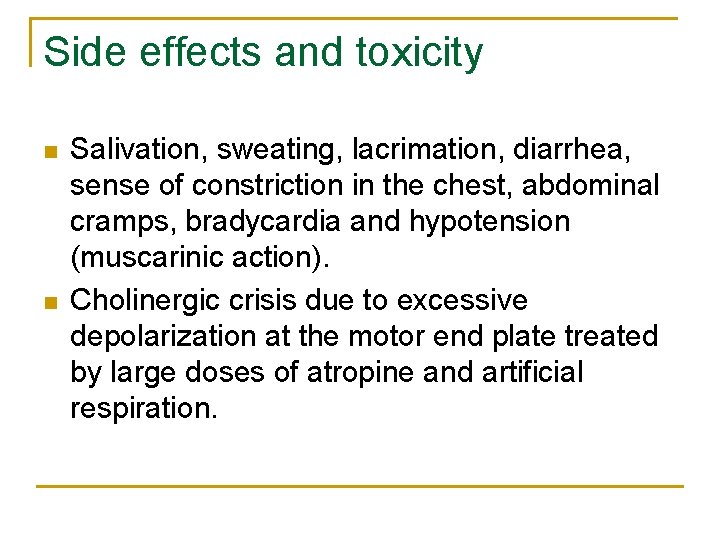 Side effects and toxicity n n Salivation, sweating, lacrimation, diarrhea, sense of constriction in