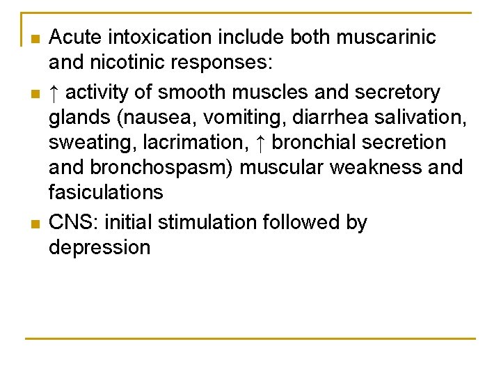 n n n Acute intoxication include both muscarinic and nicotinic responses: ↑ activity of