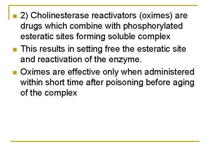 n n n 2) Cholinesterase reactivators (oximes) are drugs which combine with phosphorylated esteratic